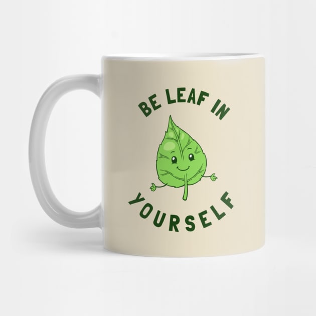 Be Leaf In Yourself by dumbshirts